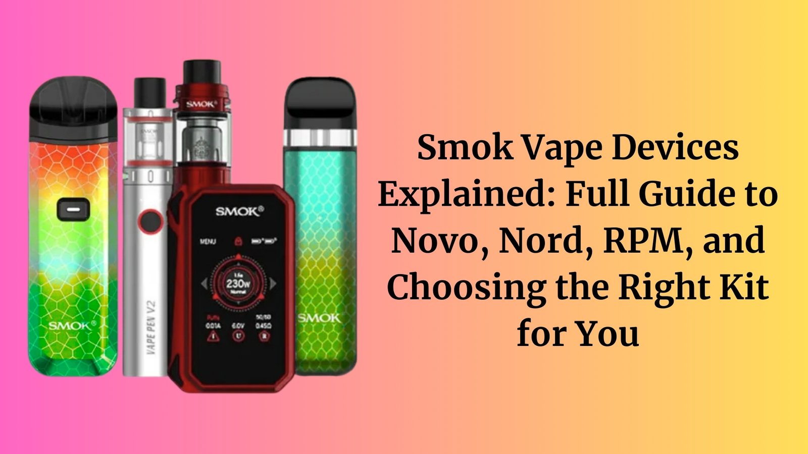 Smok Vape Devices Explained Full Guide to Novo, Nord, RPM