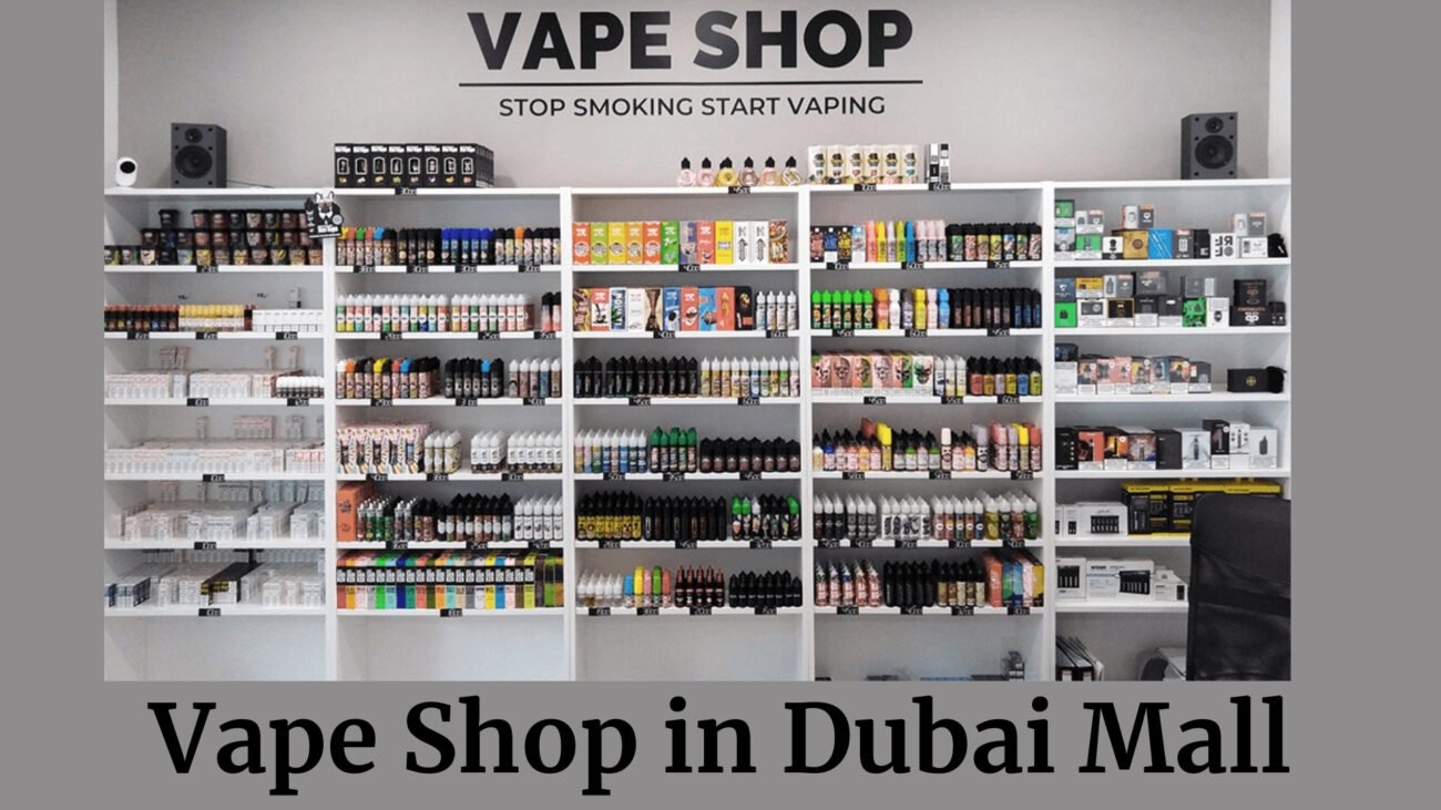 Vape Shop in Dubai Mall – Best Online Vape Shop in Dubai
